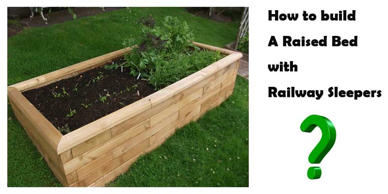 how-to-build-raised-bed-with-railway-sleeper